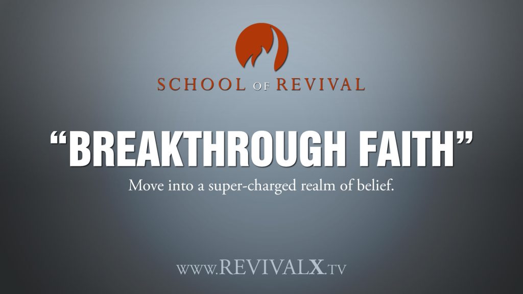 School of Revival - Breakthrough Faith – Revival X Prayer & Equipping Hub | Branson, Missouri Breakthrough Faith