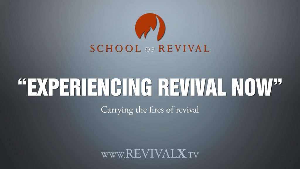 School of Revival -Experiencing Revival Now – Revival X Prayer & Equipping Hub | Branson, Missouri Experiencing Revival Now