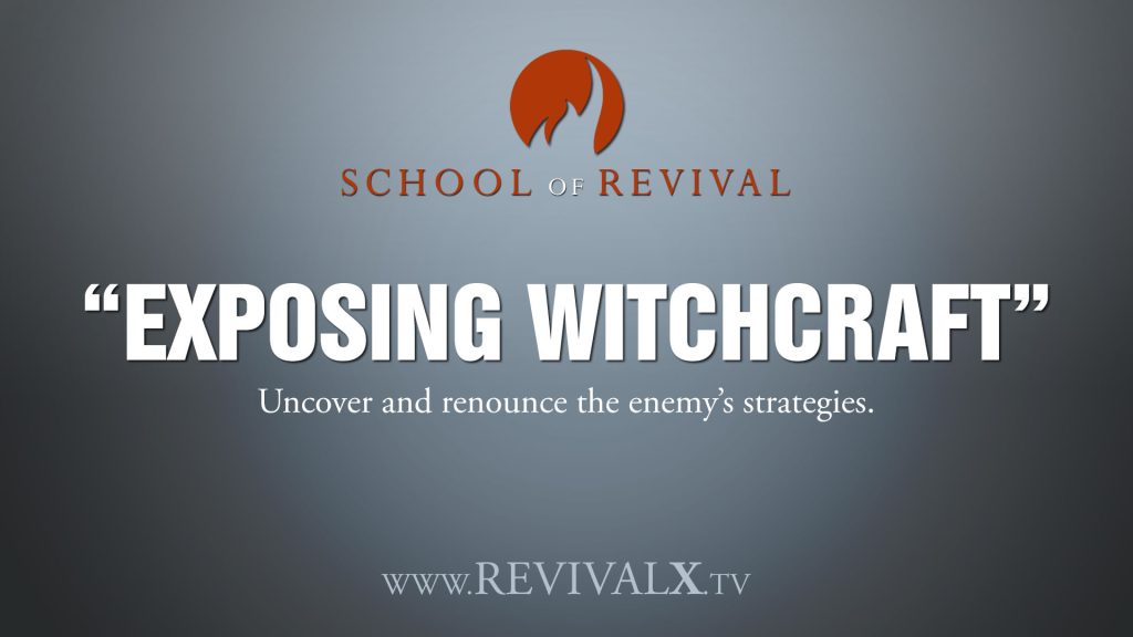 School of Revival - Exposing Witchcraft – Revival X Prayer & Equipping Hub | Branson, Missouri Exposing Witchcraft