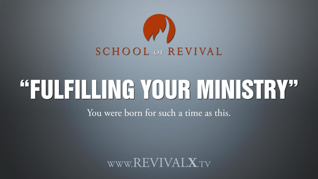 School of Revival - Fulfilling Your Ministry – Revival X Prayer & Equipping Hub | Branson, Missouri Fulfilling Your Ministry