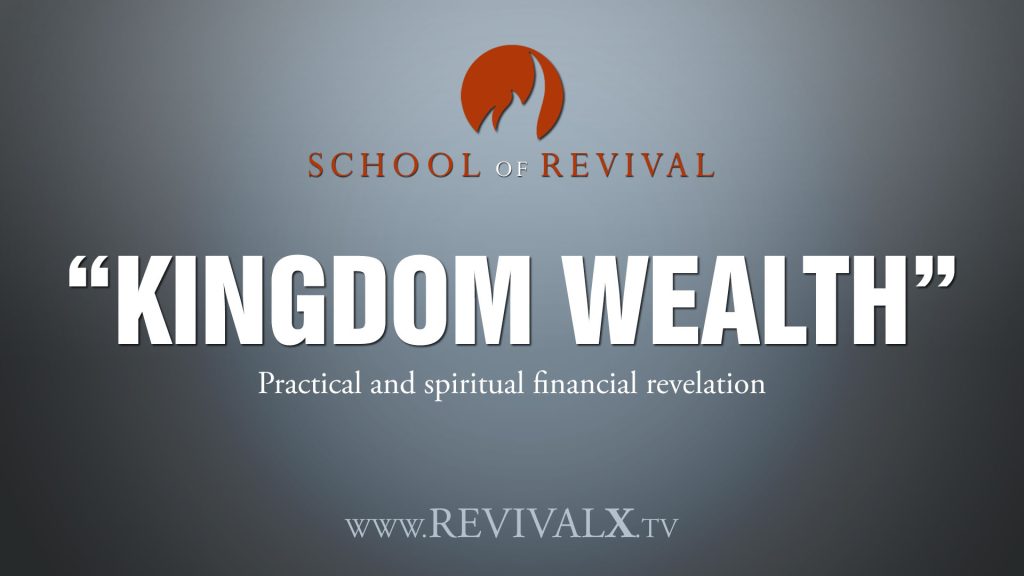 School of Revival -Kingdom Wealth – Revival X Prayer & Equipping Hub | Branson, Missouri Kingdom Wealth