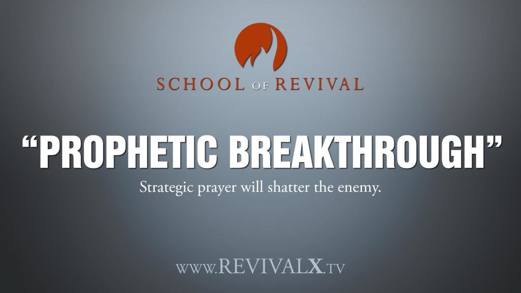 School of Revival - Prophetic Breakthrough – Revival X Prayer & Equipping Hub | Branson, Missouri Prophetic Breakthrough