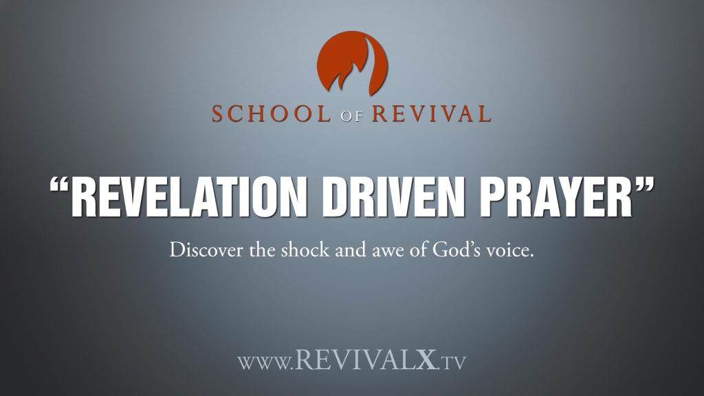 School of Revival -Revelation Driven Prayer – Revival X Prayer & Equipping Hub | Branson, Missouri Revelation Driven Prayer
