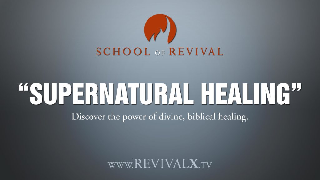 School of Revival - Supernatural Healing – Revival X Prayer & Equipping Hub | Branson, Missouri Supernatural Healing