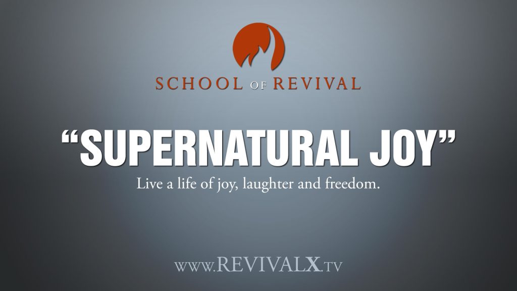 School of Revival - Supernatural Joy – Revival X Prayer & Equipping Hub | Branson, Missouri Supernatural Joy